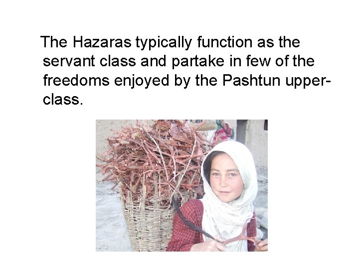 The Hazaras typically function as the servant class and partake in few of the