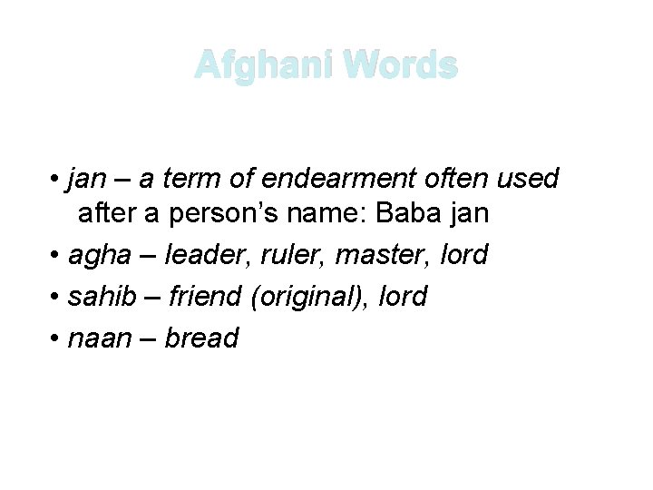 Afghani Words • jan – a term of endearment often used after a person’s