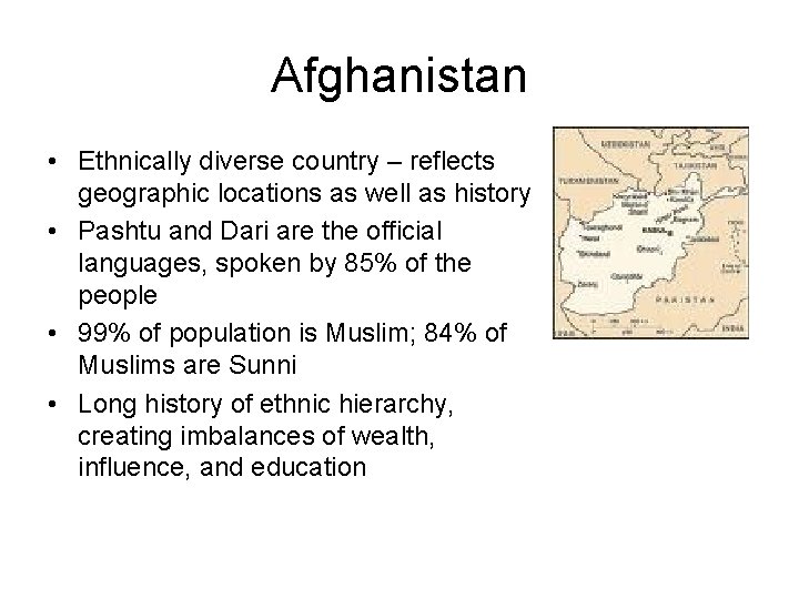 Afghanistan • Ethnically diverse country – reflects geographic locations as well as history •