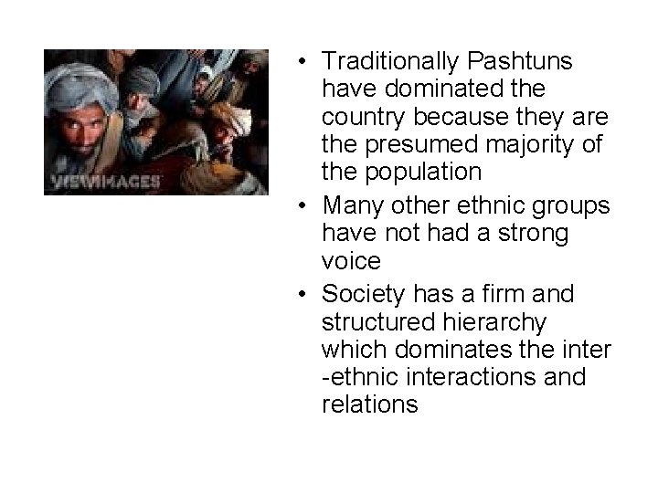  • Traditionally Pashtuns have dominated the country because they are the presumed majority