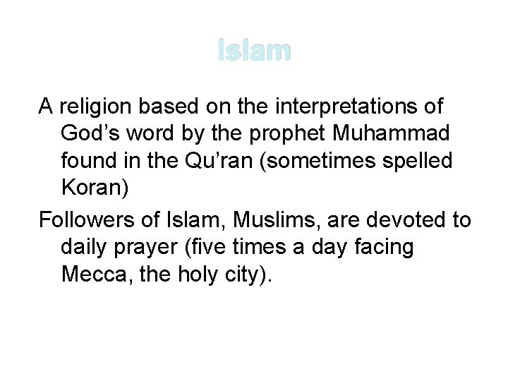 Islam A religion based on the interpretations of God’s word by the prophet Muhammad