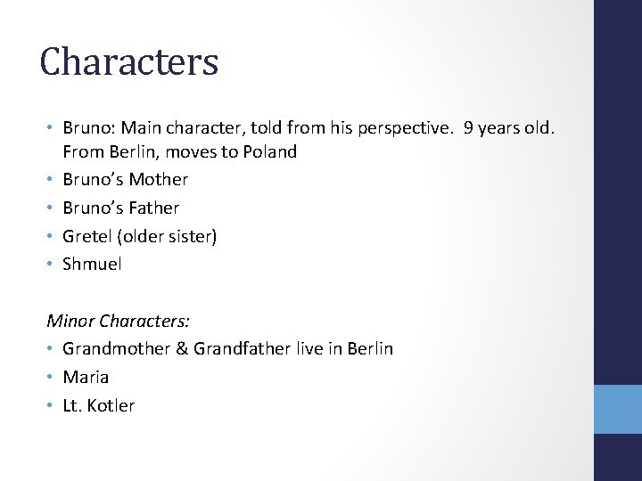 Characters • Bruno: Main character, told from his perspective. 9 years old. From Berlin,