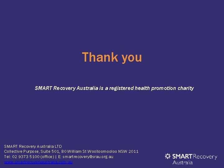 Thank you SMART Recovery Australia is a registered health promotion charity SMART Recovery Australia