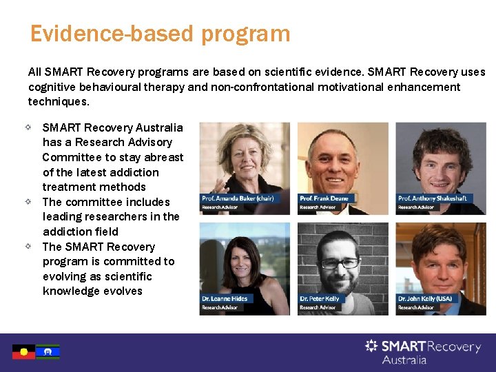 Evidence-based program All SMART Recovery programs are based on scientific evidence. SMART Recovery uses