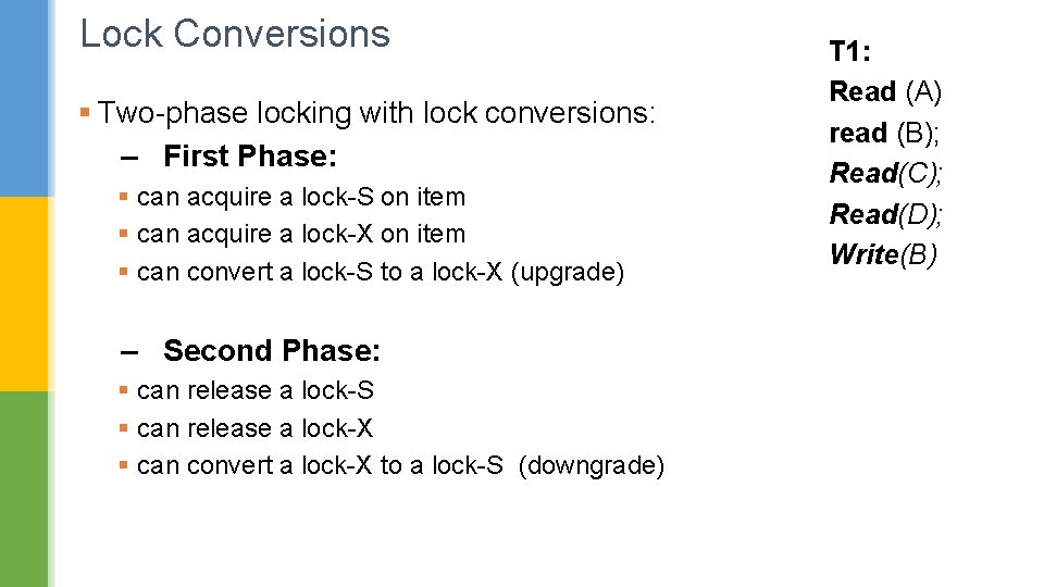 Lock Conversions § Two-phase locking with lock conversions: – First Phase: § can acquire