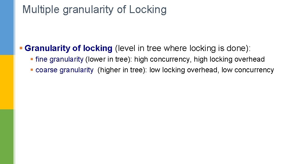 Multiple granularity of Locking § Granularity of locking (level in tree where locking is