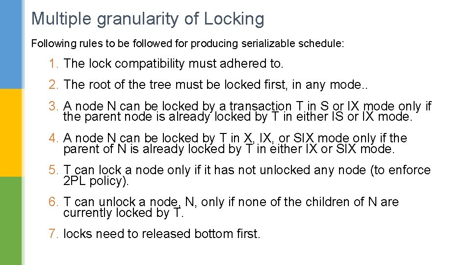 Multiple granularity of Locking Following rules to be followed for producing serializable schedule: 1.