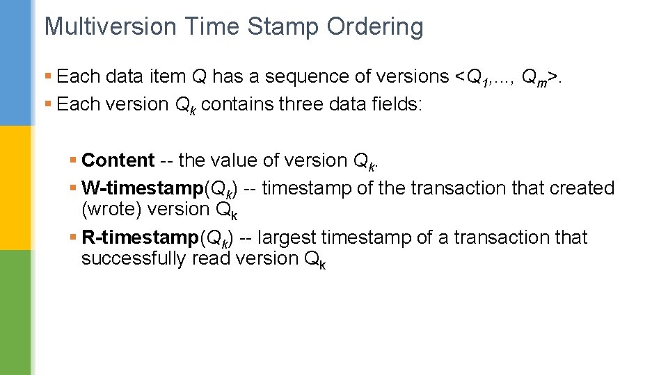 Multiversion Time Stamp Ordering § Each data item Q has a sequence of versions