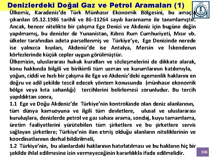 Denizlerdeki Doğal Gaz ve Petrol Aramaları (1) Ülkemiz, Karadeniz’de Türk Münhasır Ekonomik Bölgesini, bu