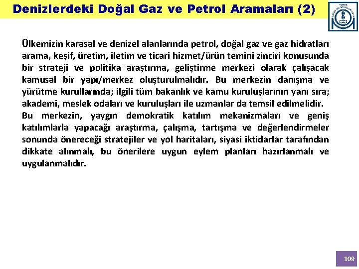 Denizlerdeki Doğal Gaz ve Petrol Aramaları (2) Ülkemizin karasal ve denizel alanlarında petrol, doğal