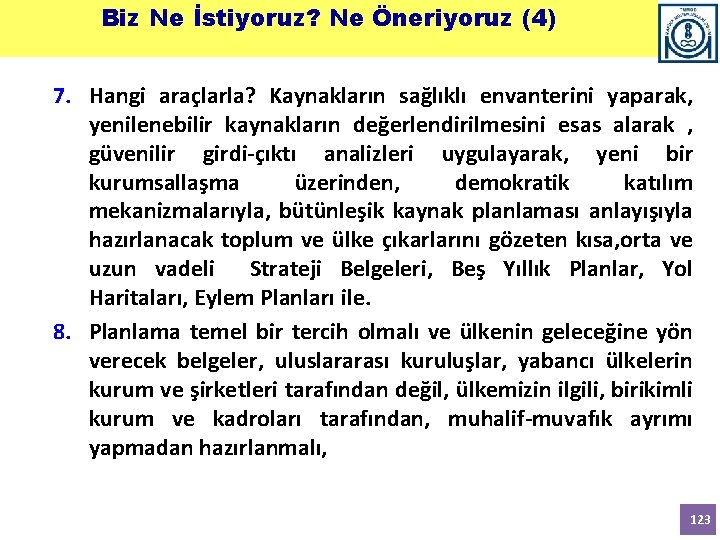 Biz Ne İstiyoruz? Ne Öneriyoruz (4) 7. Hangi araçlarla? Kaynakların sağlıklı envanterini yaparak, yenilenebilir