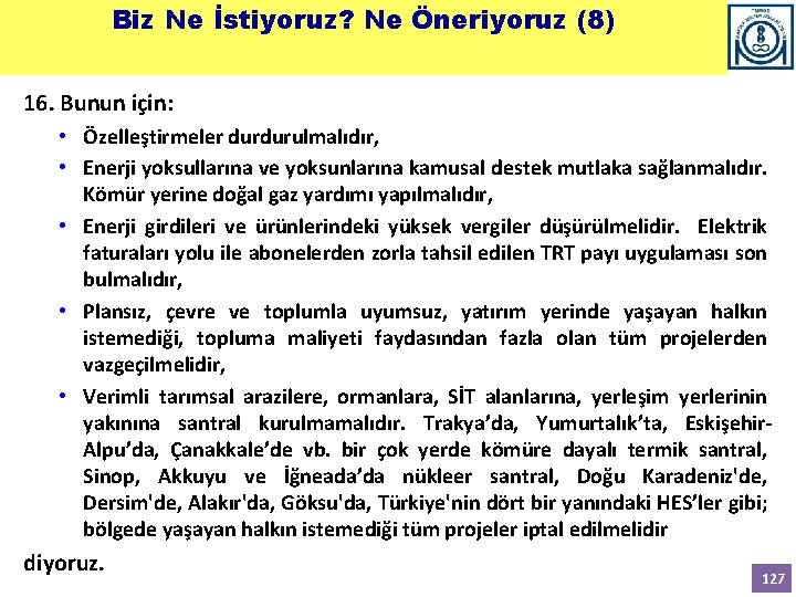 Biz Ne İstiyoruz? Ne Öneriyoruz (8) 16. Bunun için: • Özelleştirmeler durdurulmalıdır, • Enerji