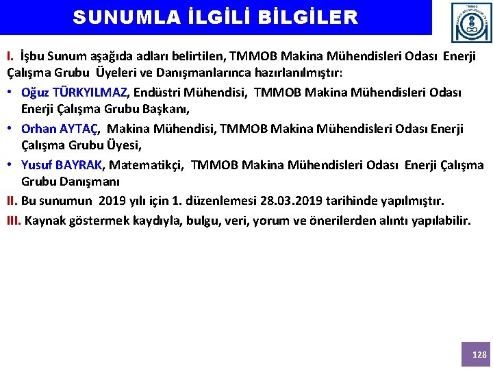 SUNUMLA İLGİLİ BİLGİLER I. İşbu Sunum aşağıda adları belirtilen, TMMOB Makina Mühendisleri Odası Enerji