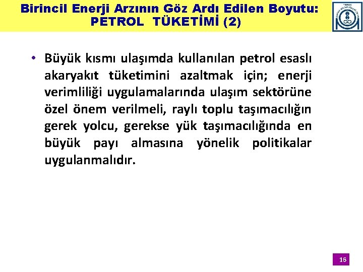 Birincil Enerji Arzının Göz Ardı Edilen Boyutu: PETROL TÜKETİMİ (2) • Büyük kısmı ulaşımda