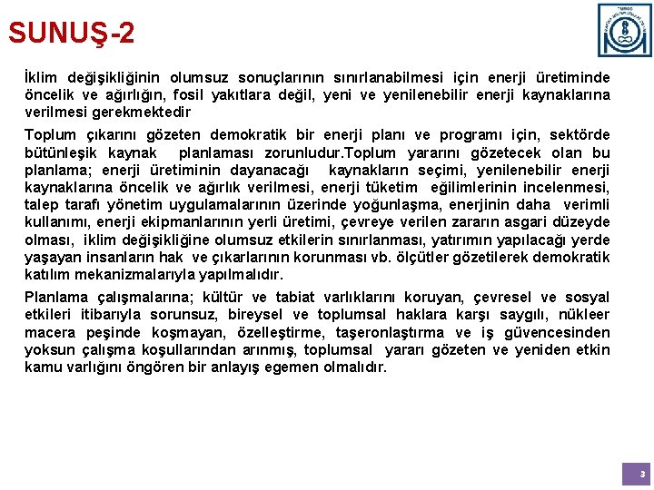 SUNUŞ-2 İklim değişikliğinin olumsuz sonuçlarının sınırlanabilmesi için enerji üretiminde öncelik ve ağırlığın, fosil yakıtlara