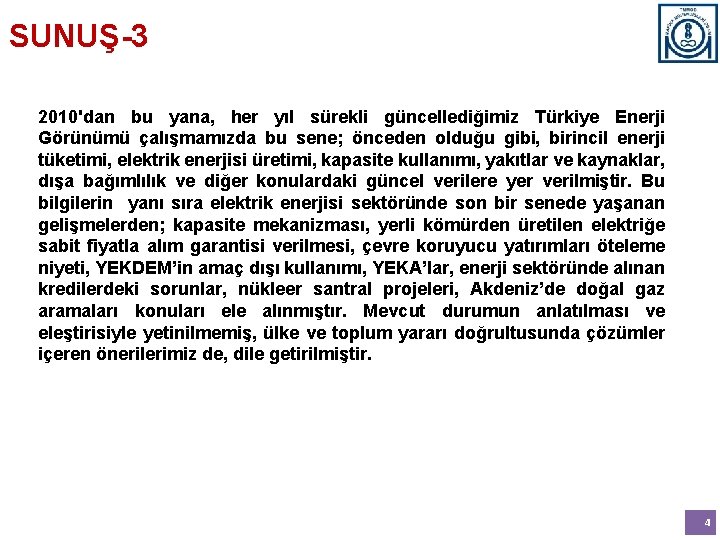 SUNUŞ-3 2010'dan bu yana, her yıl sürekli güncellediğimiz Türkiye Enerji Görünümü çalışmamızda bu sene;