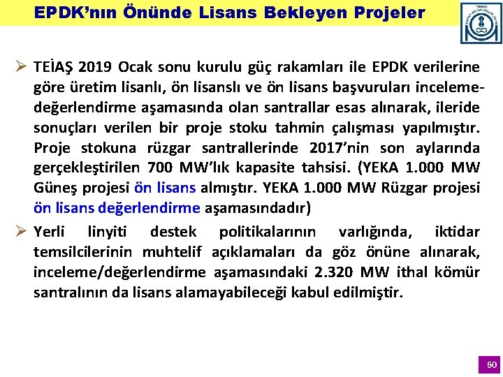 EPDK’nın Önünde Lisans Bekleyen Projeler Ø TEİAŞ 2019 Ocak sonu kurulu güç rakamları ile