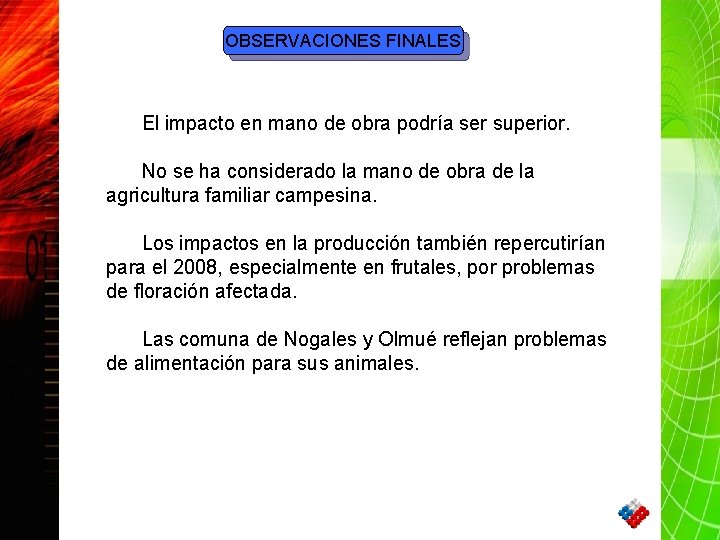 OBSERVACIONES FINALES El impacto en mano de obra podría ser superior. No se ha