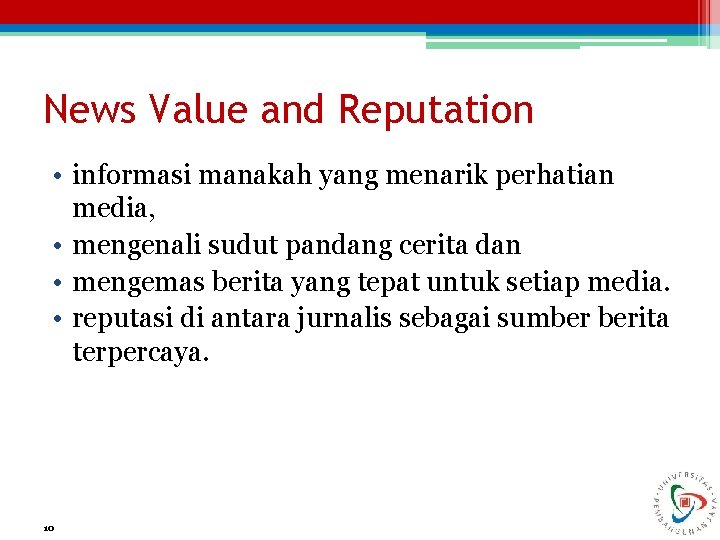 News Value and Reputation • informasi manakah yang menarik perhatian media, • mengenali sudut