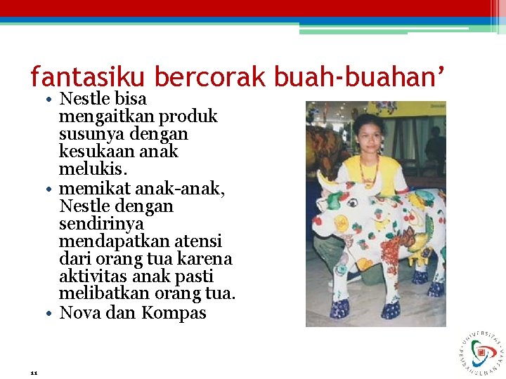 fantasiku bercorak buah-buahan’ • Nestle bisa mengaitkan produk susunya dengan kesukaan anak melukis. •