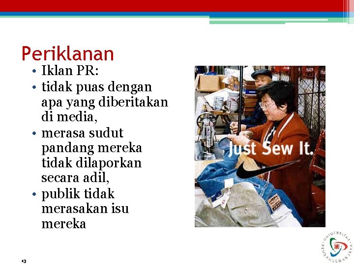 Periklanan • Iklan PR: • tidak puas dengan apa yang diberitakan di media, •