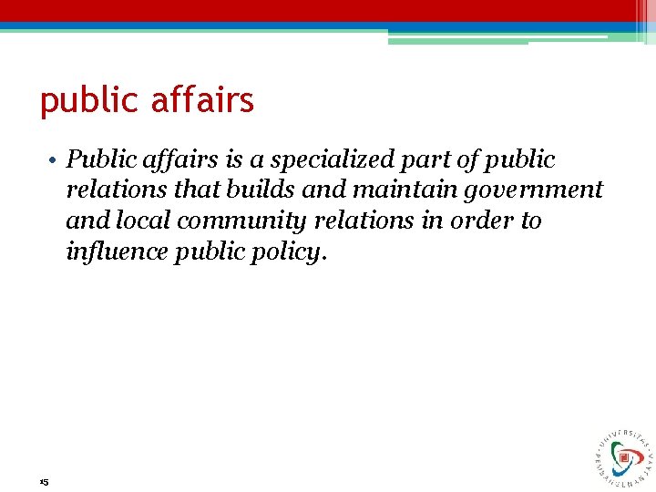 public affairs • Public affairs is a specialized part of public relations that builds