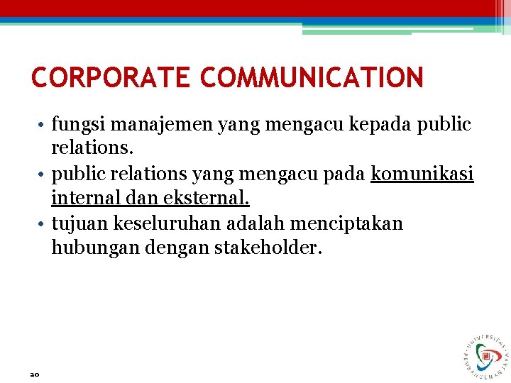 CORPORATE COMMUNICATION • fungsi manajemen yang mengacu kepada public relations. • public relations yang