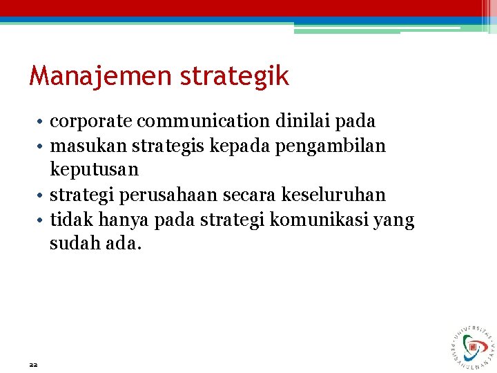 Manajemen strategik • corporate communication dinilai pada • masukan strategis kepada pengambilan keputusan •