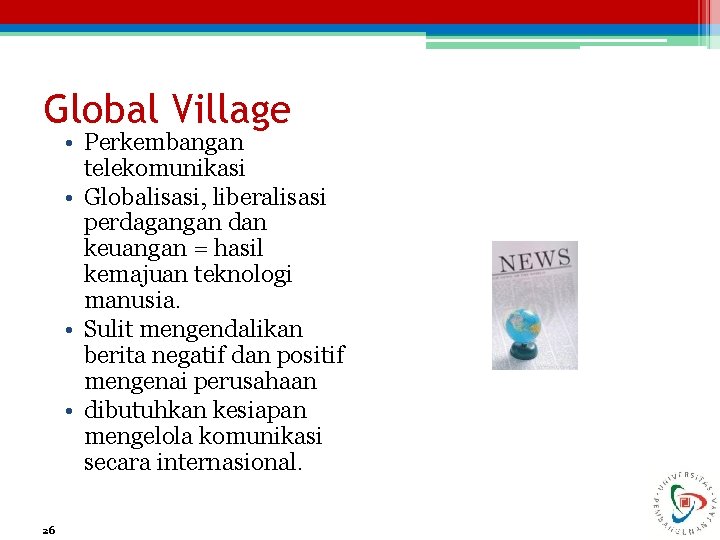 Global Village • Perkembangan telekomunikasi • Globalisasi, liberalisasi perdagangan dan keuangan = hasil kemajuan