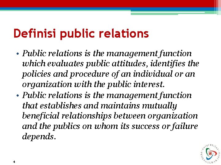 Definisi public relations • Public relations is the management function which evaluates public attitudes,