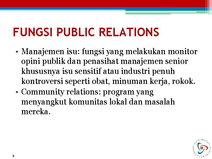 FUNGSI PUBLIC RELATIONS • Manajemen isu: fungsi yang melakukan monitor opini publik dan penasihat