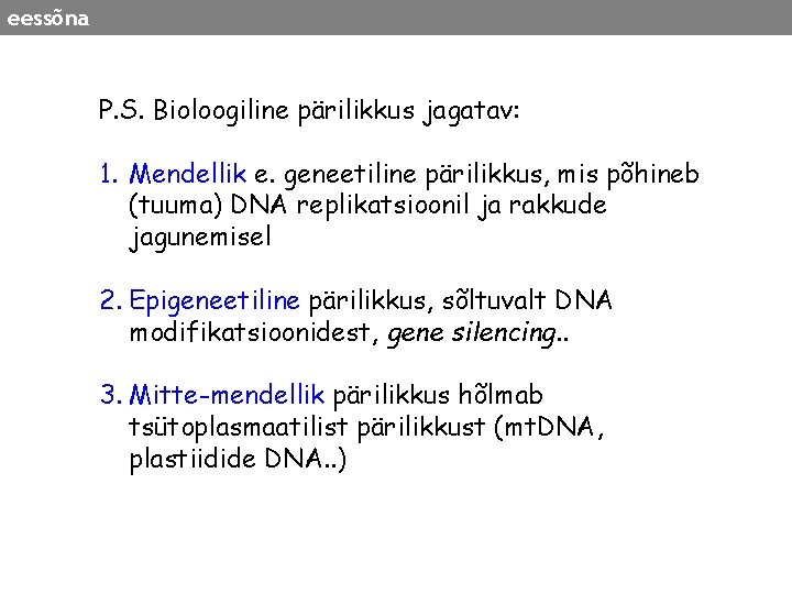 eessõna P. S. Bioloogiline pärilikkus jagatav: 1. Mendellik e. geneetiline pärilikkus, mis põhineb (tuuma)