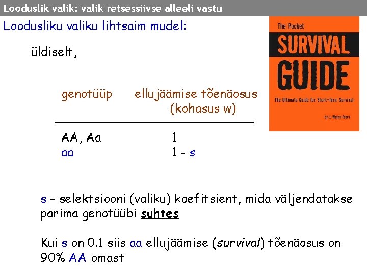 Looduslik valik: valik retsessiivse alleeli vastu Loodusliku valiku lihtsaim mudel: üldiselt, genotüüp AA, Aa