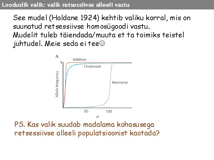 Looduslik valik: valik retsessiivse alleeli vastu See mudel (Haldane 1924) kehtib valiku korral, mis