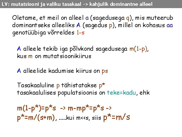 LV: mutatsiooni ja valiku tasakaal -> kahjulik dominantne alleel Oletame, et meil on alleel