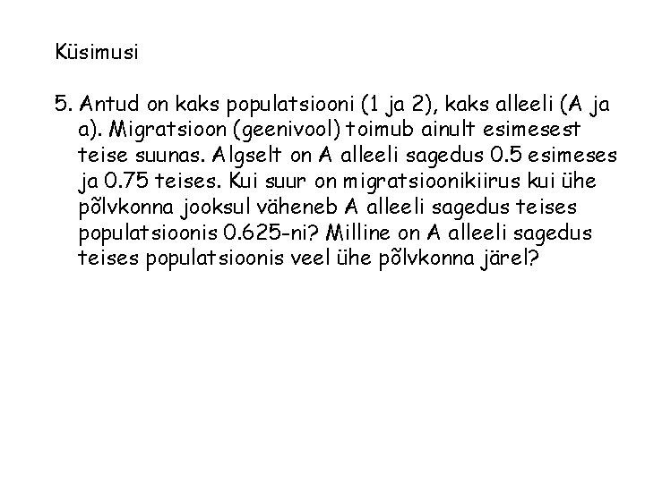 Küsimusi 5. Antud on kaks populatsiooni (1 ja 2), kaks alleeli (A ja a).