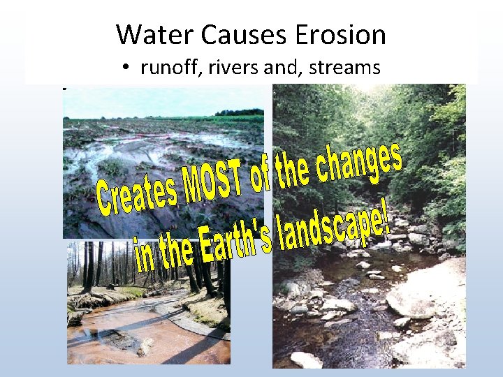 Water Causes Erosion • runoff, rivers and, streams 