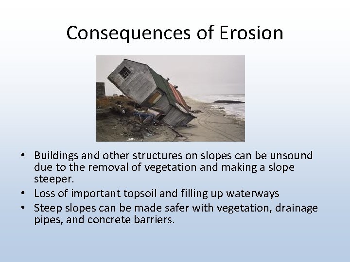 Consequences of Erosion • Buildings and other structures on slopes can be unsound due