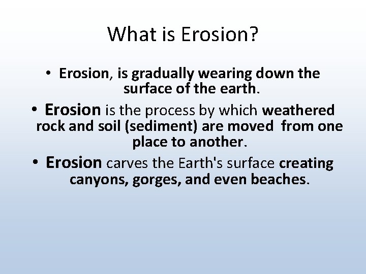 What is Erosion? • Erosion, is gradually wearing down the surface of the earth.