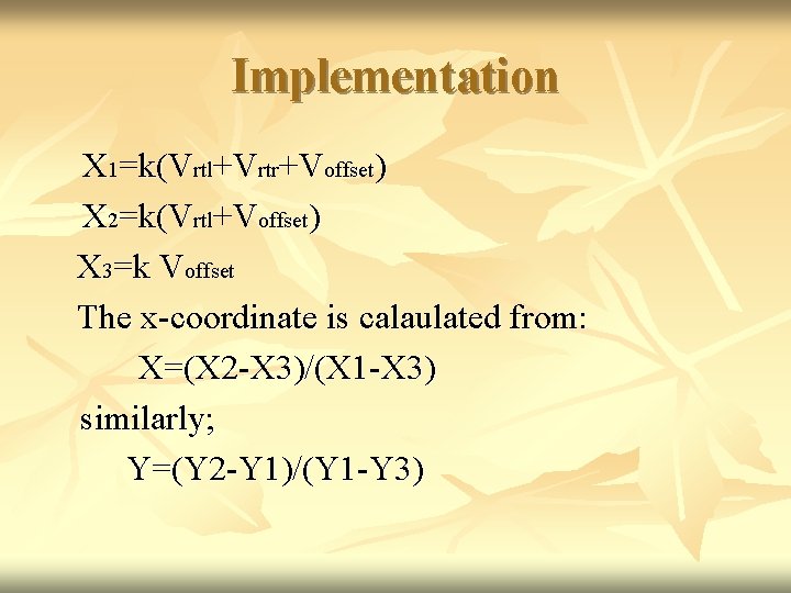 Implementation X 1=k(Vrtl+Vrtr+Voffset) X 2=k(Vrtl+Voffset) X 3=k Voffset The x-coordinate is calaulated from: X=(X