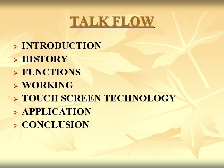 TALK FLOW Ø Ø Ø Ø INTRODUCTION HISTORY FUNCTIONS WORKING TOUCH SCREEN TECHNOLOGY APPLICATION