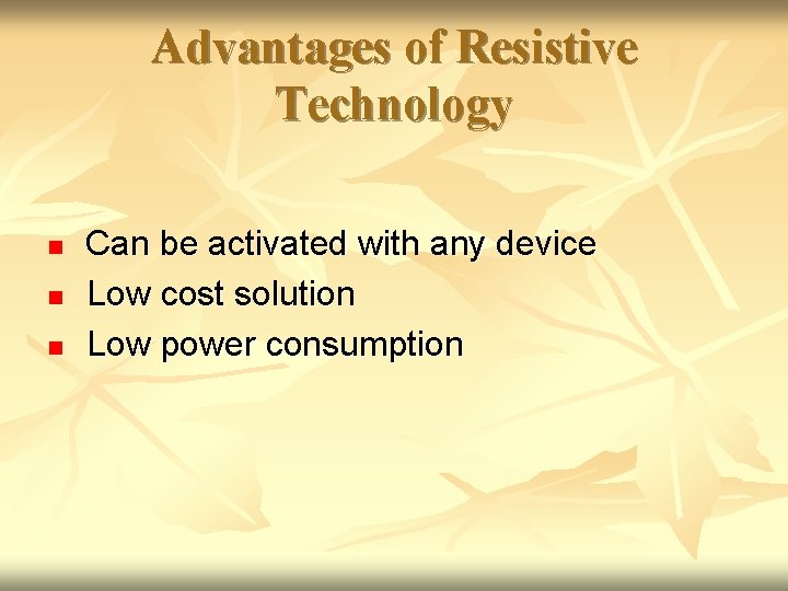 Advantages of Resistive Technology n n n Can be activated with any device Low