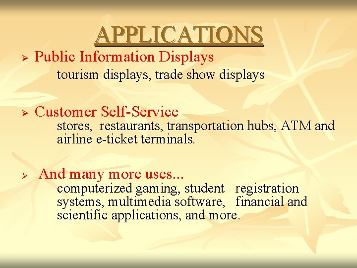 APPLICATIONS Ø Public Information Displays Ø Ø tourism displays, trade show displays Customer Self-Service