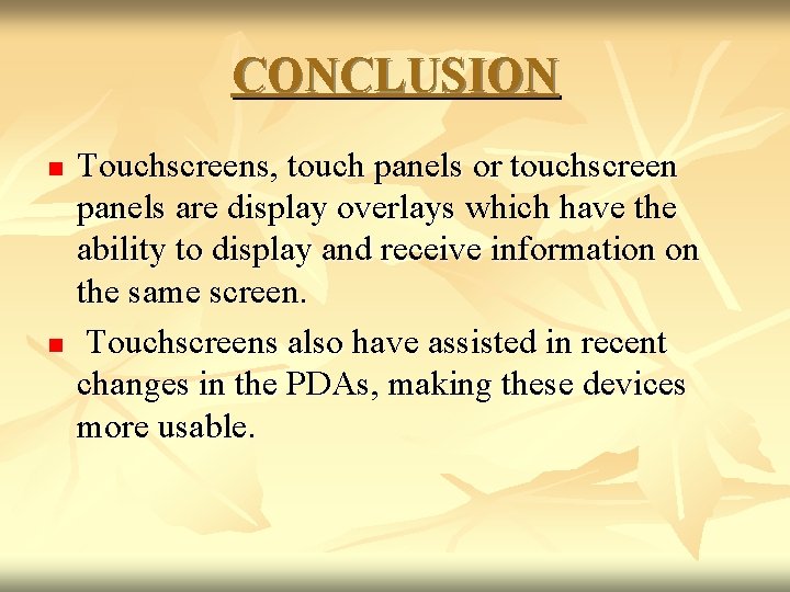 CONCLUSION n n Touchscreens, touch panels or touchscreen panels are display overlays which have