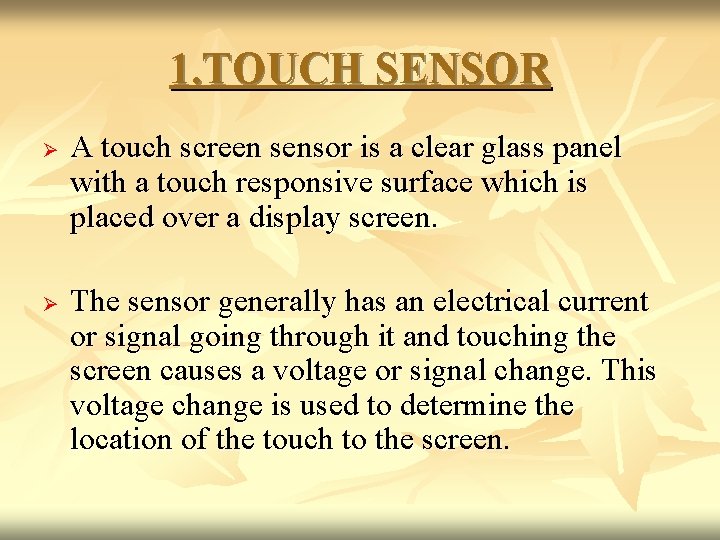 1. TOUCH SENSOR Ø Ø A touch screen sensor is a clear glass panel