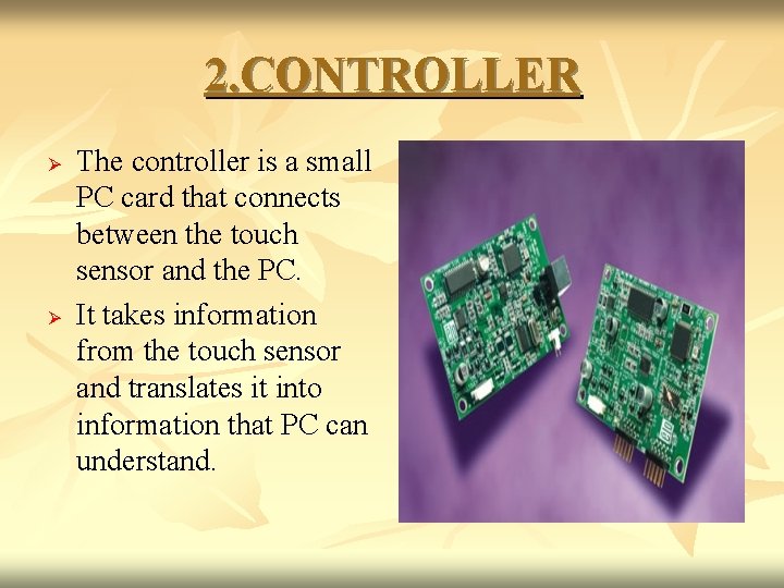 2. CONTROLLER Ø Ø The controller is a small PC card that connects between