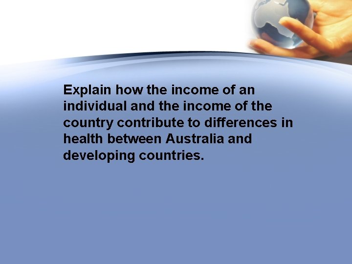 Explain how the income of an individual and the income of the country contribute