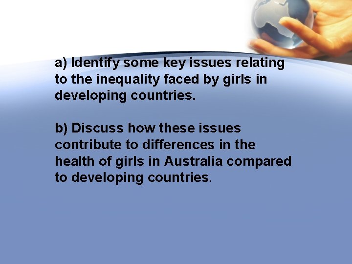 a) Identify some key issues relating to the inequality faced by girls in developing