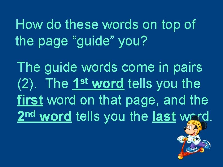 How do these words on top of the page “guide” you? The guide words
