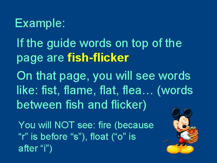 Example: If the guide words on top of the page are fish-flicker On that